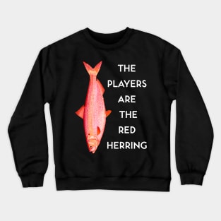 The Players are the Red Herring Crewneck Sweatshirt